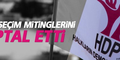 HDP seçim mitinglerini iptal etti