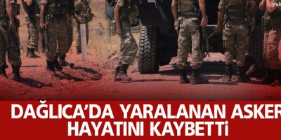 Dağlıca’da yaralanan asker hayatını kaybetti