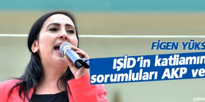 Yüksekdağ: IŞİD’in katliamının sorumluları AKP ve saray