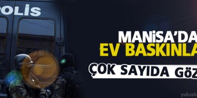 Manisa'da ev baskınları:14 gözaltı