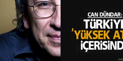 Dündar: Türkiye 'yüksek ateş' içerisinde