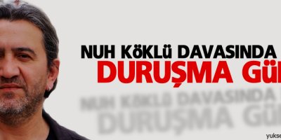 Nuh Köklü davasında ikinci duruşma günü