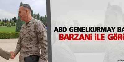 ABD Genelkurmay Başkanı Barzani’yle görüştü