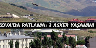 Yüksekova'da patlama: 3 asker yaşamını yitirdi