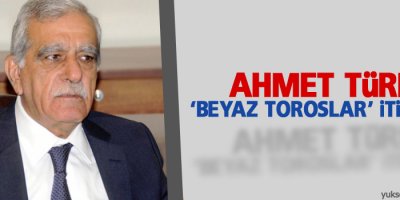 Ahmet Türk: ‘Beyaz Toroslar’ itiraftır