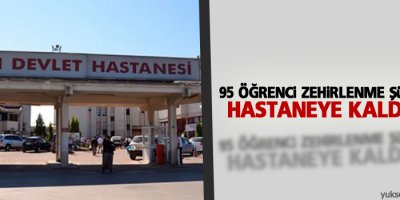 95 öğrenci zehirlenme şüphesiyle hastaneye kaldırıldı
