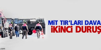 MİT TIR'ları davasında ikinci duruşma