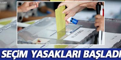 Seçim Yasakları Başladı