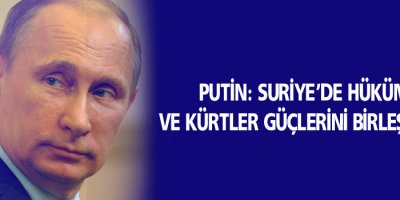 Putin: Suriye’de hükümet ve Kürtler güçlerini birleştirmeli