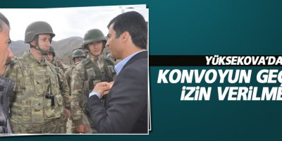 Yüksekova'da konvoy'un geçişine izin verilmedi