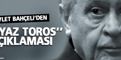 Bahçeli’den 'Beyaz Toros' açıklaması