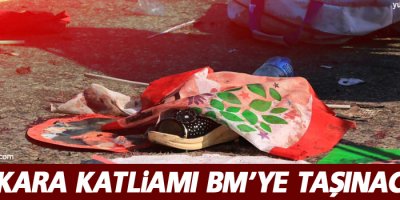 Ankara Katliamı BM’ye taşınacak