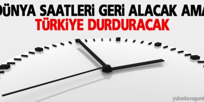Dünya saatleri geri alacak ama...