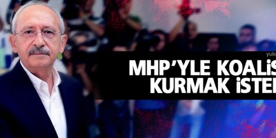 Kılıçdaroğlu: MHP’yle koalisyon kurmak isteriz