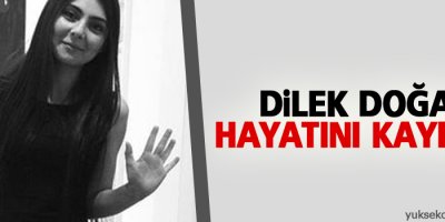Dilek Doğan hayatını kaybetti