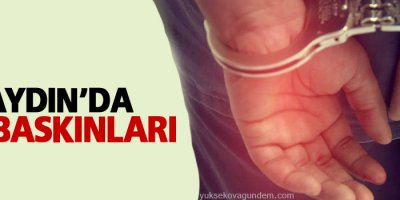 Aydın’da ev baskınları