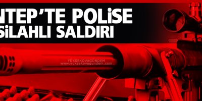 Antep’te polise silahlı saldırı
