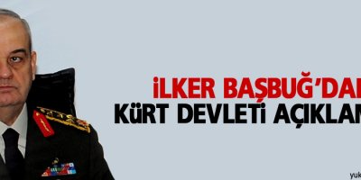 İlker Başbuğ'dan Kürt devleti açıklaması