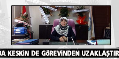 Diba Keskin de görevinden uzaklaştırıldı