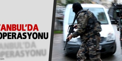 İstanbul’da IŞİD operasyonu