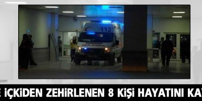 Sahte içkiden zehirlenen 8 kişi hayatını kaybetti