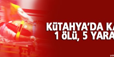 Kütahya'da kaza: 1 ölü, 5 yaralı