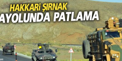 Hakkari-Şırnak karayolunda patlama