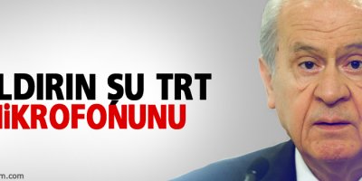 Kaldırın şu TRT mikrofonunu