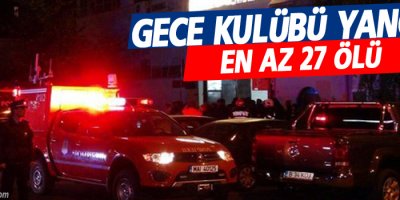 Gece kulübü yangını: En az 27 ölü