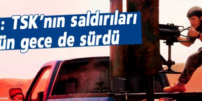 YPG: TSK’nın saldırıları dün gece de sürdü