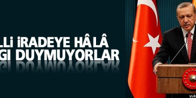 Erdoğan: Milli iradeye hâlâ saygı duymuyorlar