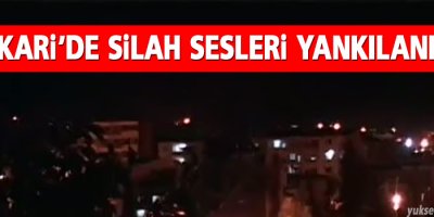 Hakkari'de yoğun silah sesleri