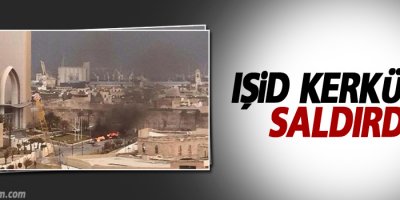 IŞİD Kerkük’e saldırdı