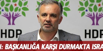 Bilgen: Başkanlığa karşı durmakta ısrarlıyız