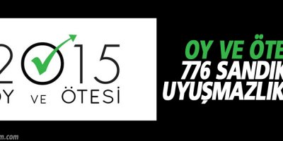 Oy ve Ötesi: 776 sandıkta uyuşmazlık var