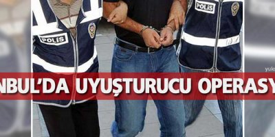 İstanbul’da uyuşturucu operasyonu
