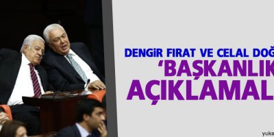 Dengir Fırat ve Celal Doğan'dan 'başkanlık' açıklamaları