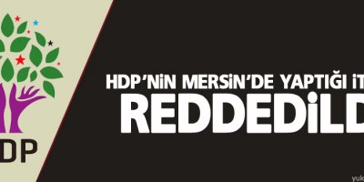 HDP’nin Mersin’de yaptığı itiraz reddedildi