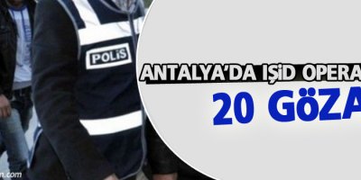Antalya'da IŞİD operasyonu: 20 gözaltı