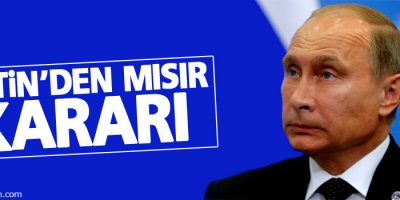 Putin'den flaş Mısır kararı