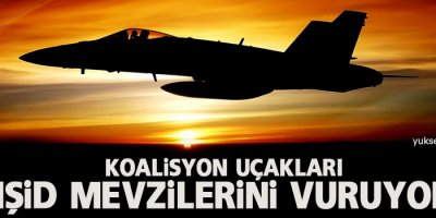 Koalisyon uçakları IŞİD mevzilerini vuruyor