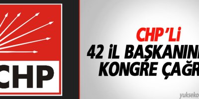 CHP’li 42 il başkanından kongre çağrısı