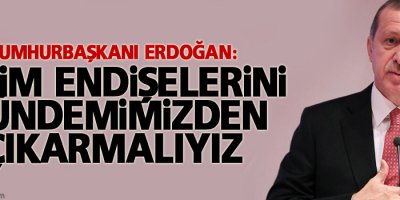 Erdoğan: Rejim endişelerini gündemimizden çıkarmalıyız