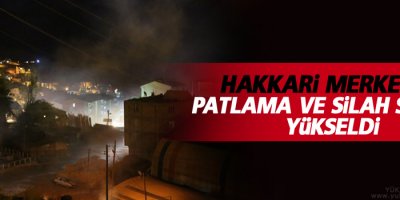 Hakkari'de patlama ve silah sesleri yükseldi