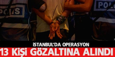 İstanbul’da operasyon ve gözaltılar