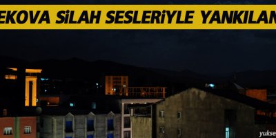 Yüksekova silah sesleriyle yankılanıyor