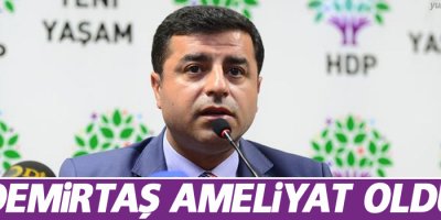 Demirtaş Ameliyat Oldu