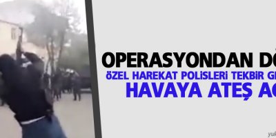 Özel Harekat Polisleri tekbir getirerek havaya ateş açtı