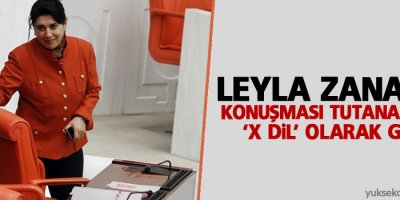 Leyla Zana’nın konuşması tutanaklara ‘x dil’ olarak geçti