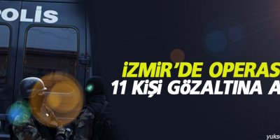 İzmir'de operasyon: 11 gözaltı
